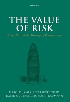 Hardcover The Value of Risk: Swiss Re and the History of Reinsurance Book