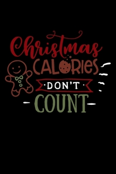 Paperback Christmas Calories Don't Count: Blank Lined Journal Notebook: For Writing Notes or Journaling and best gift for christmas lists, planning, menus, gift Book