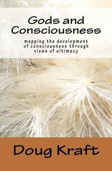 Paperback Gods and Consciousness: mapping the development of consciousness through views of ultimacy Book