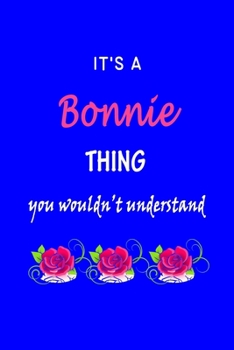 It's A  Bonnie  Thing You Wouldn't Understand: Bonnie  First Name Personalized Journal 6x9 Notebook, Wide Ruled (Lined) blank pages Funny  Cover for Girls and Women with Pink Name, Roses, on Blue