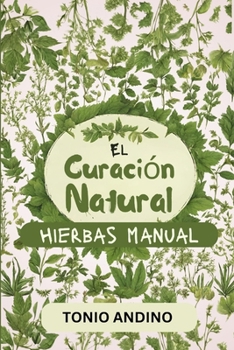 Paperback El Curación Natural Hierbas Manual: Medicina Natural para la Supervivencia fácil de seguir, con Remedios Naturales para detener varias Dolencias... re [Spanish] [Large Print] Book