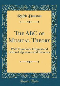 Hardcover The ABC of Musical Theory: With Numerous Original and Selected Questions and Exercises (Classic Reprint) Book