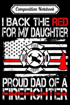 Paperback Composition Notebook: Mens I Back The Red for my Daughter Proud Firefighter Dad Journal/Notebook Blank Lined Ruled 6x9 100 Pages Book