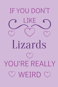 Paperback If You Don't Like Lizards You're Really Weird: Cute Lined Notepad Gift For Lizard Lover Book