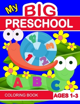 My Big preschool coloring book: Fun with letters, numbers and cute animals for coloring. This big activity workbook for toddlers & kids ages 1, 2, 3, ... Alphabet Letters form A to Z and numbers.