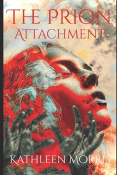 The Prion Attachment - A Christian Zombie Suspense Thriller - Book #1 of the Blood war