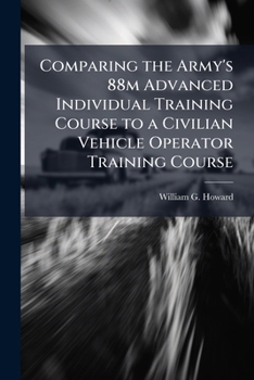 Paperback Comparing the Army's 88m Advanced Individual Training Course to a Civilian Vehicle Operator Training Course Book