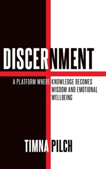 Hardcover Discernment: A Platform Where Knowledge, Becomes Wisdom, And Emotional Wellbeing Book