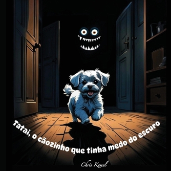 Tatai, o cãozinho que tinha medo do escuro. (Portuguese Edition)
