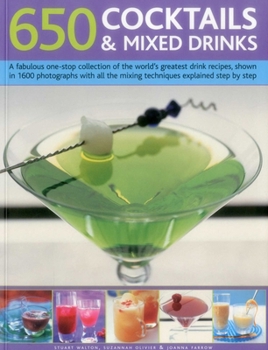 Paperback 650 Cocktails & Mixed Drinks: A Fabulous One-Stop Collection of the World's Greatest Drink Recipes, Shown in 1600 Photographs with All the Mixing Tech Book