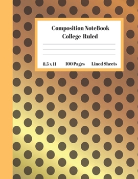 Composition Notebook College Ruled Lined Sheets: Large Pretty Under 10 Dollar Notebook Paper Back to School Cute Gold Polka Dot Gifts and Home ... Teens Women students Kids Adults Teachers