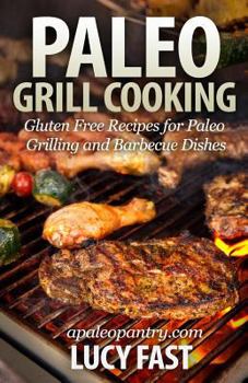 Paperback Paleo Grill Cooking: Gluten Free Recipes for Paleo Grilling and Barbecue Dishes Book