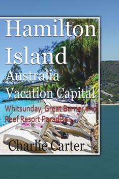 Paperback Hamilton Island, Australia Vacation Capital: Whitsunday, Great Barrier and Reef Resort Paradise Book