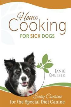 Paperback Home Cooking for Sick Dogs: Easy Cuisine for the Special Diet Canine Book