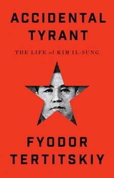 Hardcover Accidental Tyrant: The Life of Kim Il-Sung Book