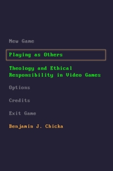 Hardcover Playing as Others: Theology and Ethical Responsibility in Video Games Book