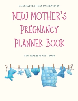 Paperback New Mother's Pregnancy Planner Book: Congratulations On the New Baby! A Great New Mother's Gift Book