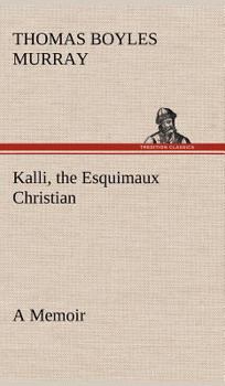 Hardcover Kalli, the Esquimaux Christian A Memoir Book