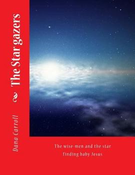 Paperback The Star gazers: The wise-men and the star finding baby Jesus Book