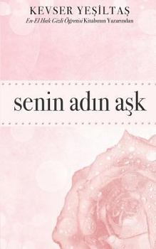 Paperback Senin Adin Ask: "En-El Hakk Gizli Ogretisi" Kitabinin Yazarindan [Turkish] Book