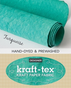 Paperback Kraft-Tex Turquoise Hand-Dyed & Prewashed: Kraft Paper Fabric, 18.5" X 28.5 Roll Book