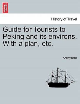 Paperback Guide for Tourists to Peking and Its Environs. with a Plan, Etc. Book