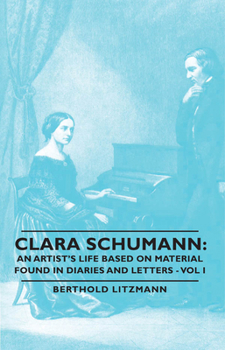 Paperback Clara Schumann: An Artist's Life Based on Material Found in Diaries and Letters - Vol I Book