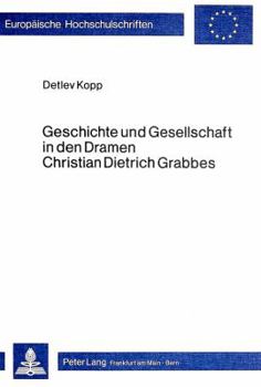 Geschichte Und Gesellschaft in Den Dramen Christian Dietrich Grabbes