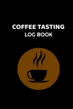 Coffee Tasting Log Book: Coffee Tasting Journal | Track, Log and Rate Coffee Varieties and Roasts Coffee Notebook Journal Gift for Coffee Drinkers | 6 ... |  Coffee Gifts for Girls, Women, and Men.