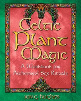 Paperback Celtic Plant Magic: A Workbook for Alchemical Sex Rituals Book