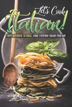 Paperback Let's Cook Italian!: From Antipasto to Dolce, make everyday Italian Food Day Book