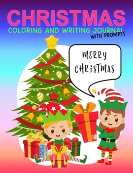 Paperback Christmas Coloring and Writing Journal with Prompts: Fun Xmas Colouring and Journaling Book with Prompts for Kids Ages 4 - 8; Perfect for Party Favor, Book