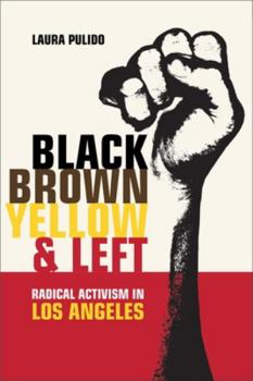 Black, Brown, Yellow, and Left: Radical Activism in Los Angeles (American Crossroads) - Book #19 of the American Crossroads