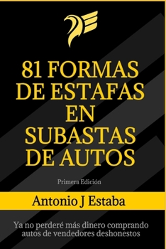 Paperback 81 Formas de Estafas en Subastas de Autos: Ya no perderé más dinero comprando autos de vendedores deshonestos [Spanish] Book