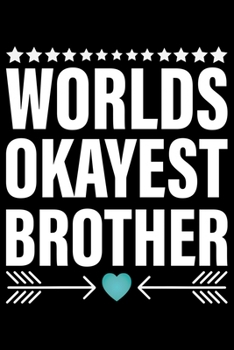 Paperback World's Okayest Brother: Cool Brother Journal Notebook Gifts, Funny Brother Notebook Journal Diary, Gift Idea for Big Brother Book