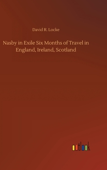 Hardcover Nasby in Exile Six Months of Travel in England, Ireland, Scotland Book