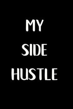 Paperback Side Hustle: Notebook for Entrepreneurs building their empire Book