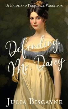 Paperback Defending Mr. Darcy: A Pride and Prejudice Variation Book