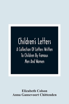 Paperback Children'S Letters; A Collection Of Letters Written To Children By Famous Men And Women Book