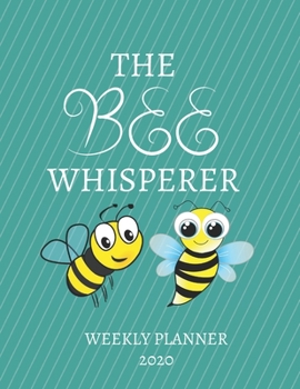 Paperback The Bee Whisperer Weekly Planner 2020: Bee Lover, Mom Dad, Aunt Uncle, Grandparents, Him Her Gift Idea For Men & Women Weekly Planner Appointment Book