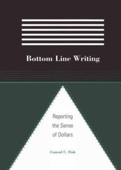 Hardcover Bottom Line Writing: Reporting the Sense of Dollars Book