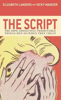 Hardcover The Script: The 100% Absolutely Predictable Things Men Do When They Cheat Book