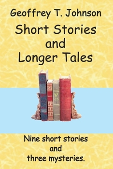 Paperback Short Stories and Longer Tales: Nine Short Stories both humorous or with a moral, and three Longer Tales that are mysteries. Book