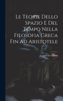 Hardcover Le Teorie Dello Spazio E Del Tempo Nella Filosofia Greca Fin Ad Aristotele [Italian] Book