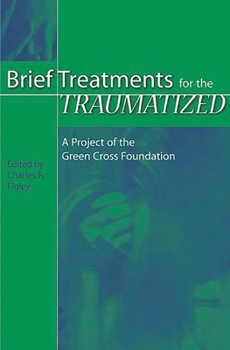 Hardcover Brief Treatments for the Traumatized: A Project of the Green Cross Foundation Book