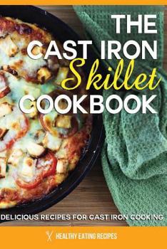 Paperback Cast Iron Skillet Cookbook: Delicious Recipes for Cast Iron Cooking! Book