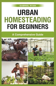 Paperback urban homesteading for beginners: A Comprehensive Guide Book