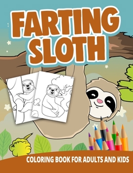 Paperback Farting Sloths Coloring Books For Adults And Kids: Gag Gifts Funny Fun Gifts Weird Stuff Animals Unique Cute Book