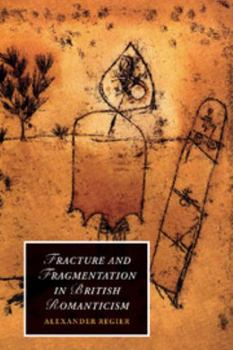Fracture and Fragmentation in British Romanticism - Book  of the Cambridge Studies in Romanticism