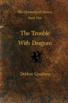Paperback Chronicles of Hausse Book One: The Trouble with Dragons Book